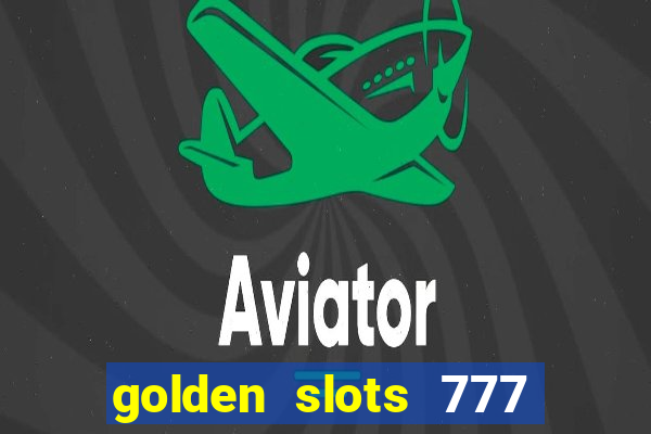 golden slots 777 paga mesmo